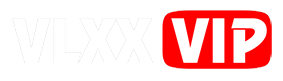 VLXX, Phim Sex VLXX Mới Tổng Hợp Hấp Dẫn Nhất